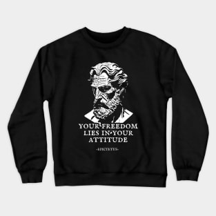 Epictetus -Your freedom lies in your attitude. Crewneck Sweatshirt